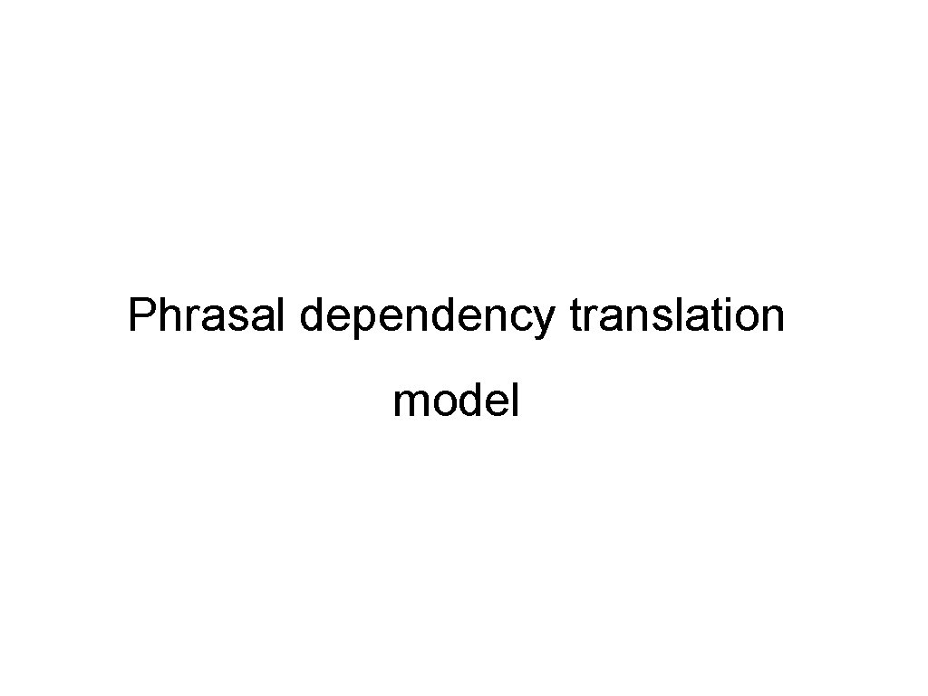 Phrasal dependency translation model 