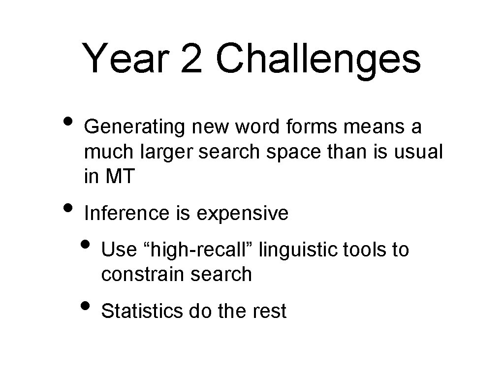 Year 2 Challenges • Generating new word forms means a much larger search space