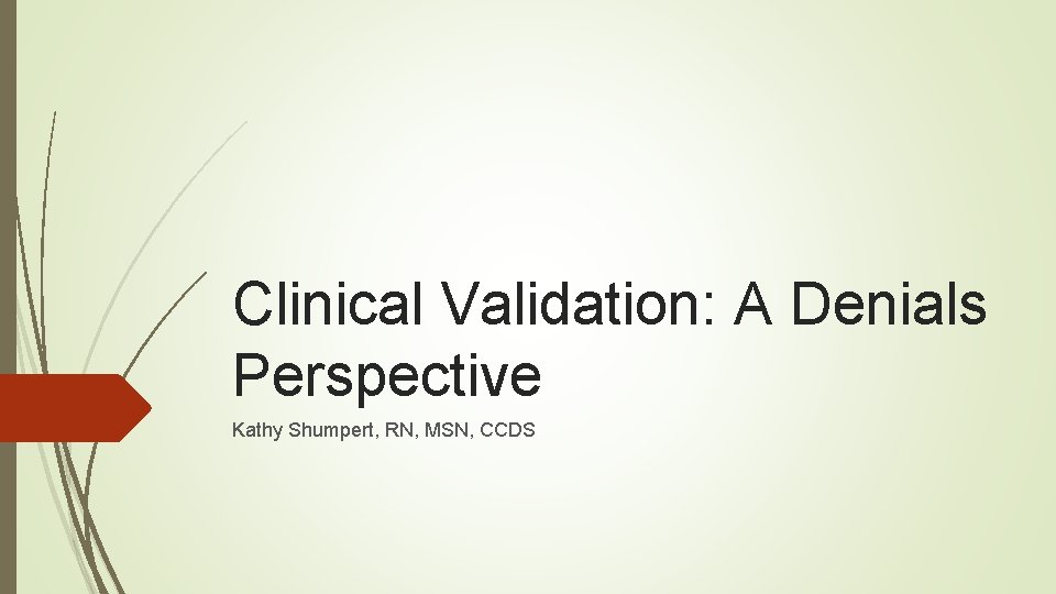 Clinical Validation: A Denials Perspective Kathy Shumpert, RN, MSN, CCDS 