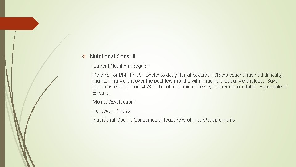  Nutritional Consult Current Nutrition: Regular Referral for BMI 17. 38. Spoke to daughter