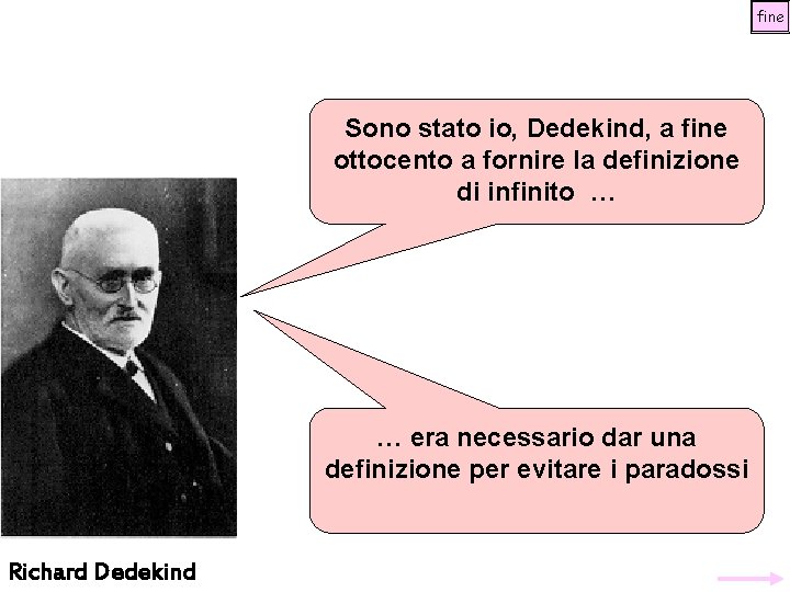 fine Sono stato io, Dedekind, a fine ottocento a fornire la definizione di infinito