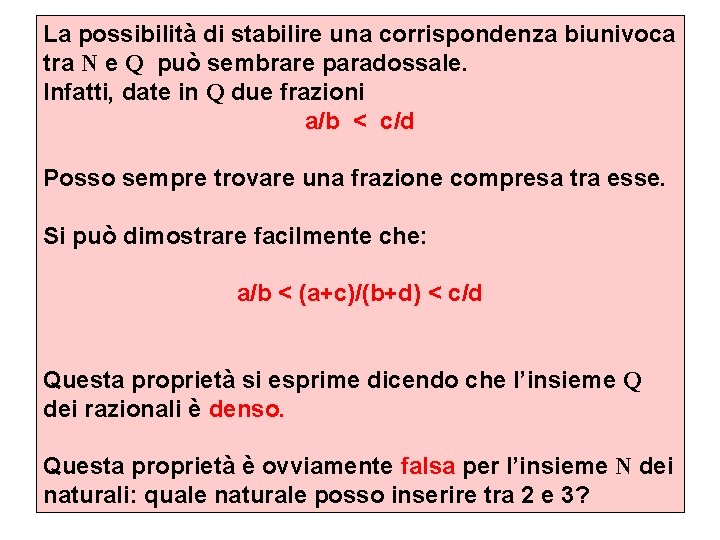 La possibilità di stabilire una corrispondenza biunivoca tra N e Q può sembrare paradossale.