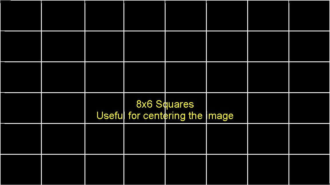 8 x 6 Squares Useful for centering the image 