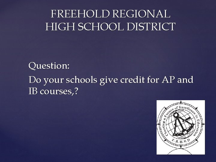 FREEHOLD REGIONAL HIGH SCHOOL DISTRICT Question: Do your schools give credit for AP and