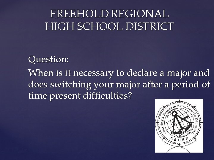 FREEHOLD REGIONAL HIGH SCHOOL DISTRICT Question: When is it necessary to declare a major