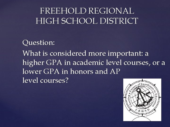 FREEHOLD REGIONAL HIGH SCHOOL DISTRICT Question: What is considered more important: a higher GPA