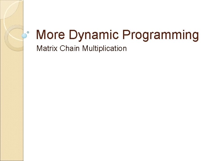 More Dynamic Programming Matrix Chain Multiplication 