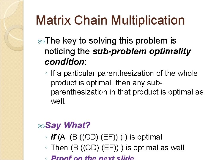 Matrix Chain Multiplication The key to solving this problem is noticing the sub-problem optimality