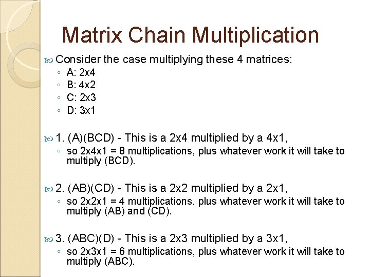 Matrix Chain Multiplication Consider the case multiplying these 4 matrices: ◦ ◦ A: 2