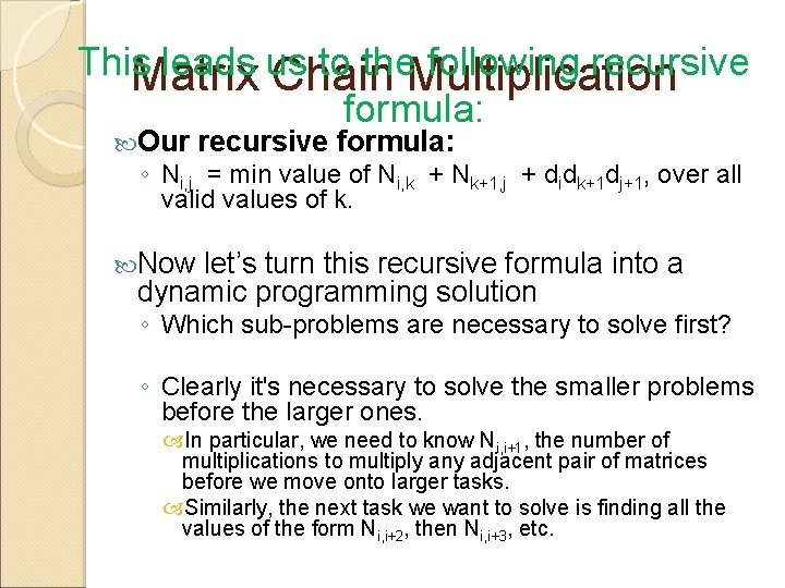 This leads us to the following recursive Matrix Chain Multiplication formula: Our recursive formula: