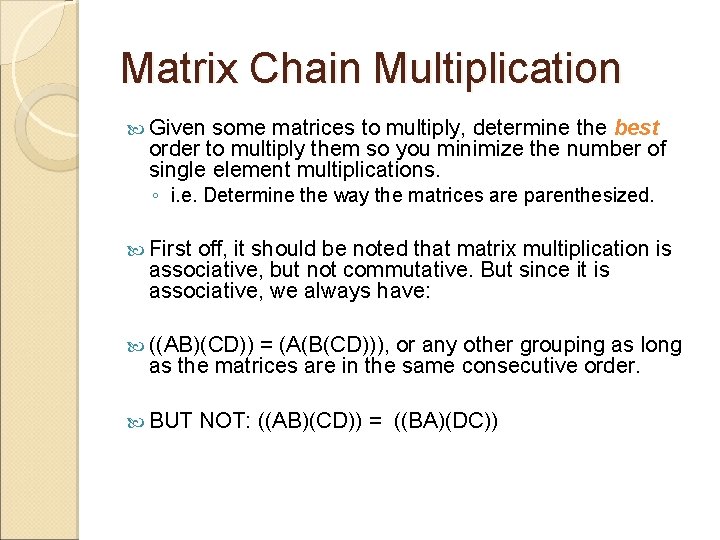 Matrix Chain Multiplication Given some matrices to multiply, determine the best order to multiply