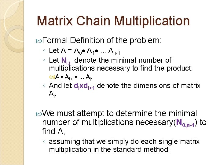 Matrix Chain Multiplication Formal Definition of the problem: ◦ Let A = A 0