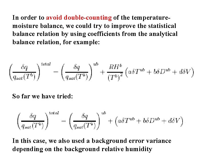 In order to avoid double-counting of the temperaturemoisture balance, we could try to improve