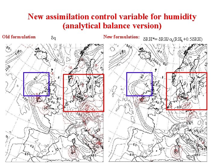 New assimilation control variable for humidity (analytical balance version) Old formulation q New formulation: