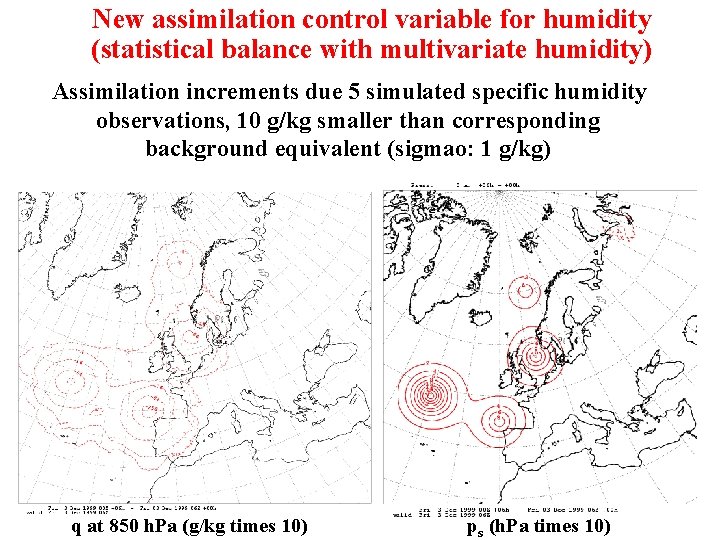 New assimilation control variable for humidity (statistical balance with multivariate humidity) Assimilation increments due