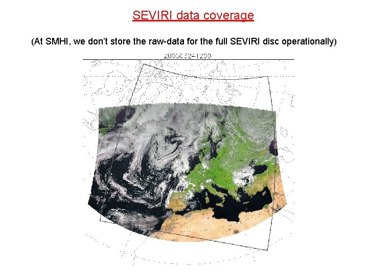 SEVIRI data coverage (At SMHI, we don’t store the raw-data for the full SEVIRI