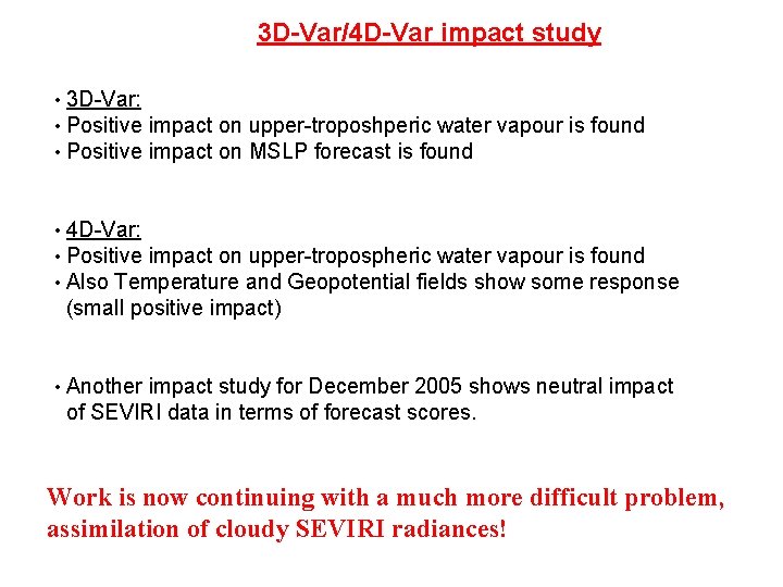 3 D-Var/4 D-Var impact study • • • 3 D-Var: Positive impact on upper-troposhperic