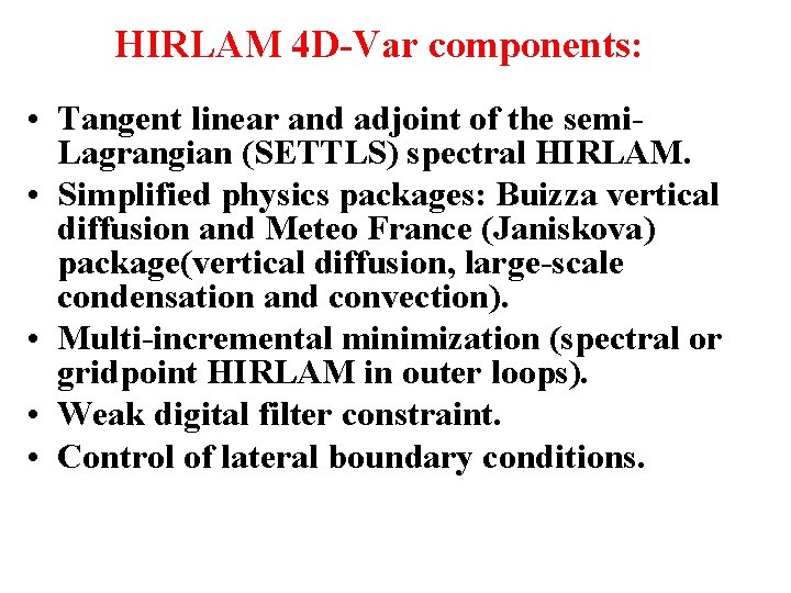 HIRLAM 4 D-Var components: • Tangent linear and adjoint of the semi. Lagrangian (SETTLS)