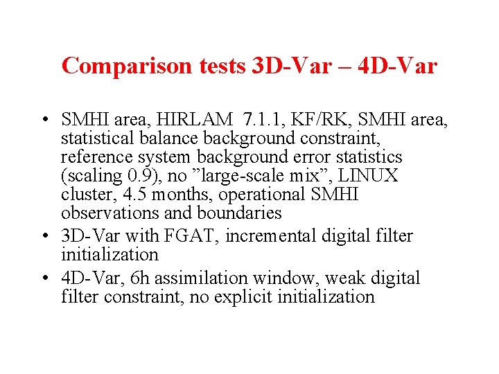 Comparison tests 3 D-Var – 4 D-Var • SMHI area, HIRLAM 7. 1. 1,