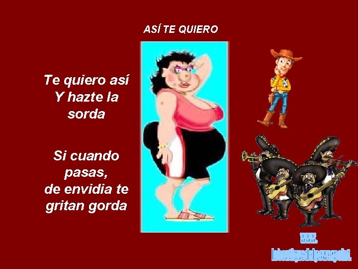 ASÍ TE QUIERO Te quiero así Y hazte la sorda Si cuando pasas, de