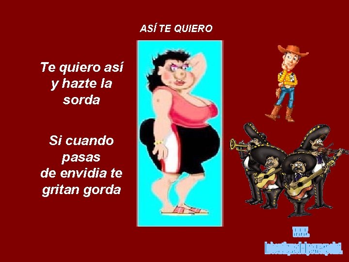 ASÍ TE QUIERO Te quiero así y hazte la sorda Si cuando pasas de
