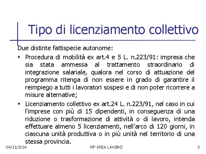 Tipo di licenziamento collettivo Due distinte fattispecie autonome: § Procedura di mobilità ex art.