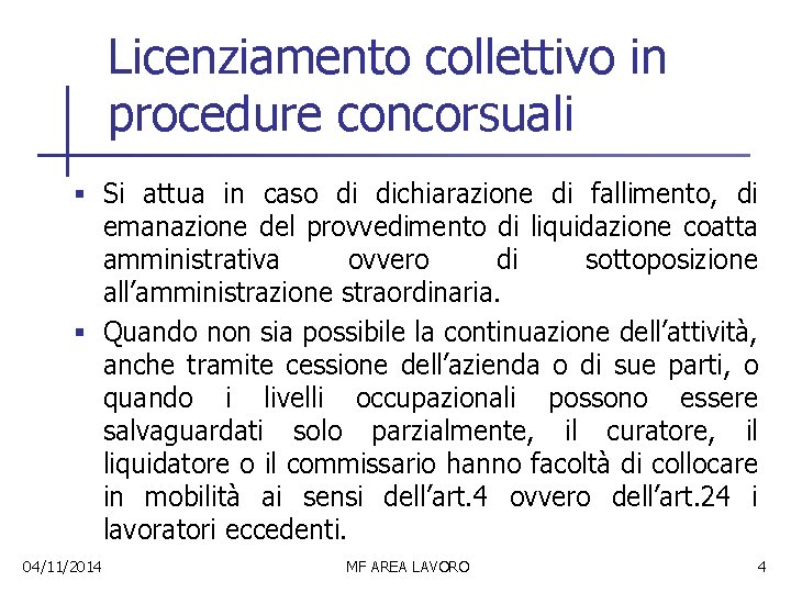 Licenziamento collettivo in procedure concorsuali § Si attua in caso di dichiarazione di fallimento,