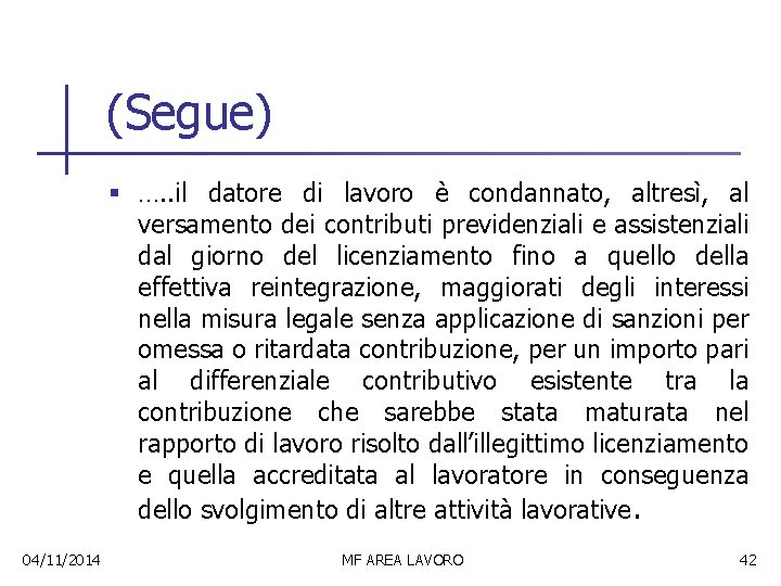 (Segue) § …. . il datore di lavoro è condannato, altresì, al versamento dei