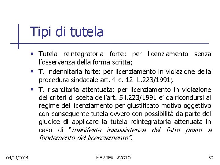 Tipi di tutela § Tutela reintegratoria forte: per licenziamento senza l’osservanza della forma scritta;