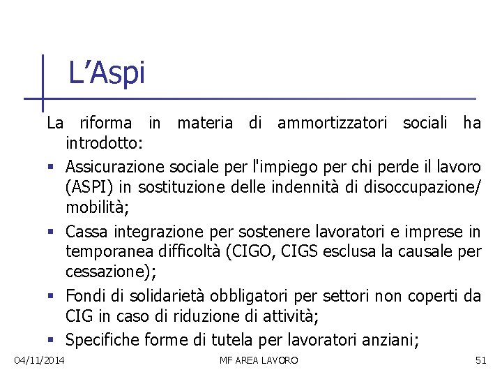 L’Aspi La riforma in materia di ammortizzatori sociali ha introdotto: § Assicurazione sociale per