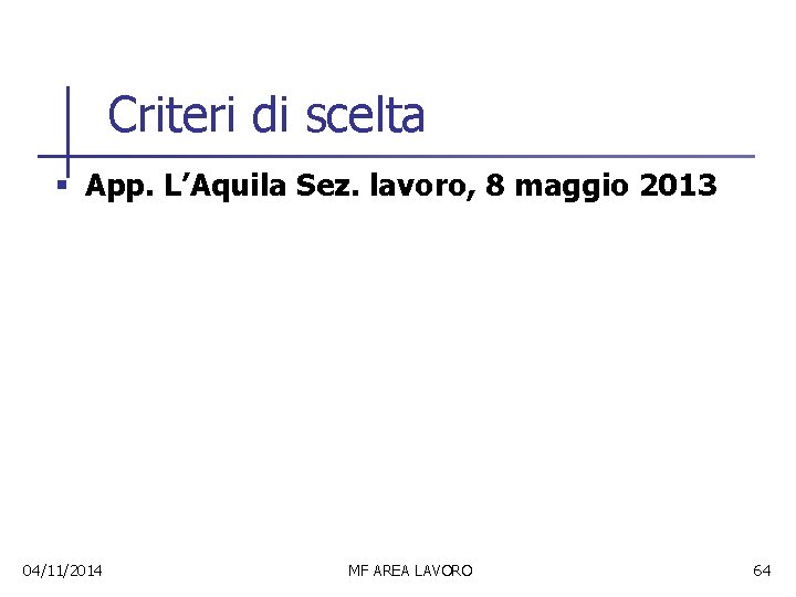 Criteri di scelta § App. L’Aquila Sez. lavoro, 8 maggio 2013 04/11/2014 MF AREA