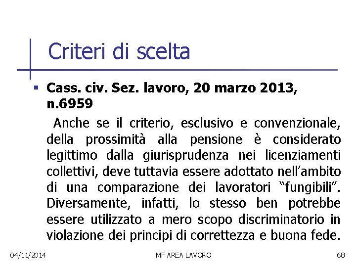 Criteri di scelta § Cass. civ. Sez. lavoro, 20 marzo 2013, n. 6959 Anche