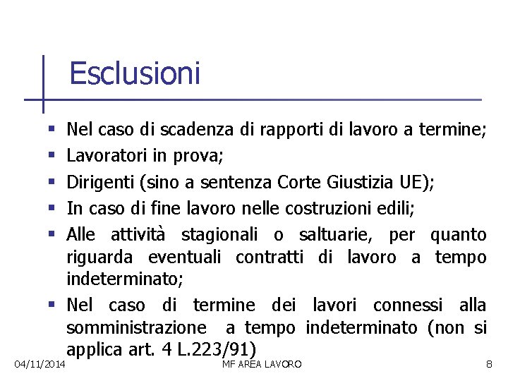 Esclusioni Nel caso di scadenza di rapporti di lavoro a termine; Lavoratori in prova;