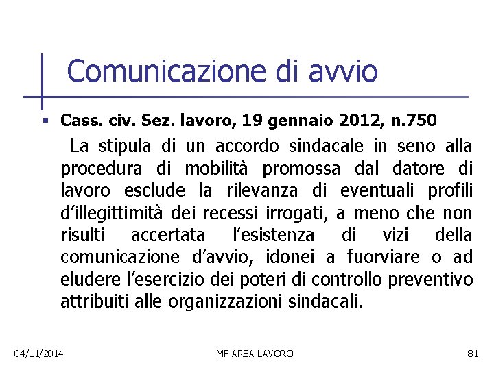 Comunicazione di avvio § Cass. civ. Sez. lavoro, 19 gennaio 2012, n. 750 La