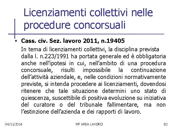 Licenziamenti collettivi nelle procedure concorsuali § Cass. civ. Sez. lavoro 2011, n. 19405 In