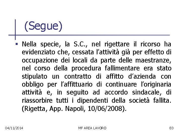 (Segue) § Nella specie, la S. C. , nel rigettare il ricorso ha evidenziato