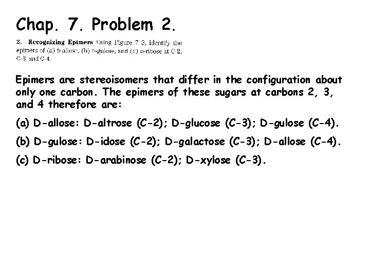 Chap. 7. Problem 2. Epimers are stereoisomers that differ in the configuration about only