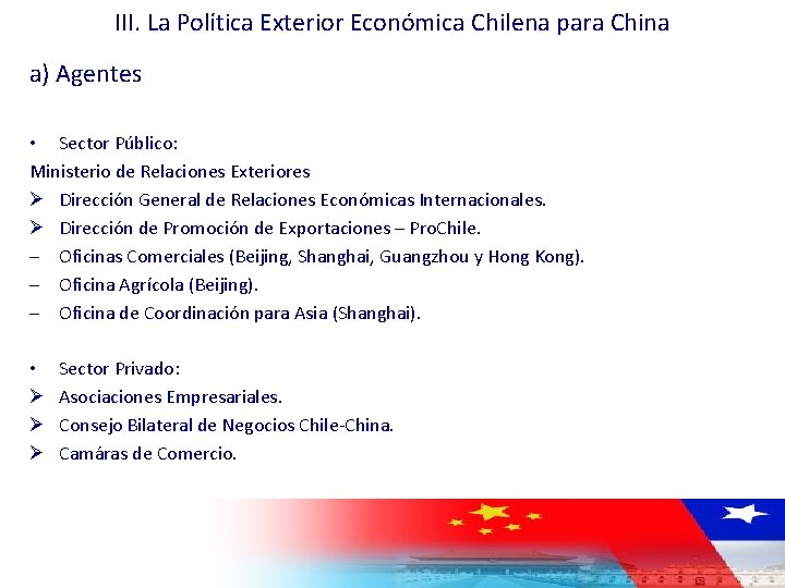 III. La Política Exterior Económica Chilena para China a) Agentes • Sector Público: Ministerio