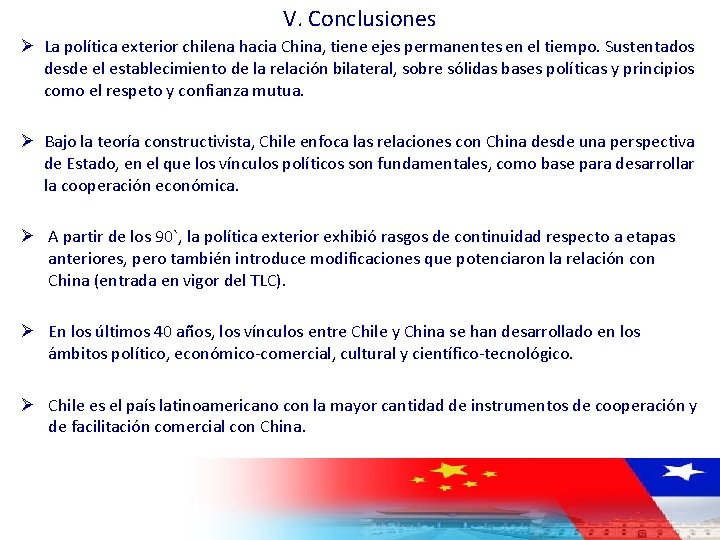 V. Conclusiones Ø La política exterior chilena hacia China, tiene ejes permanentes en el