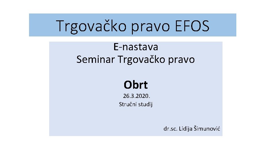 Trgovačko pravo EFOS E-nastava Seminar Trgovačko pravo Obrt 26. 3. 2020. Stručni studij dr.
