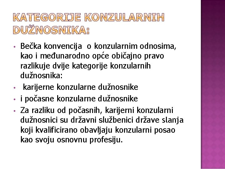  • • Bečka konvencija o konzularnim odnosima, kao i međunarodno opće običajno pravo