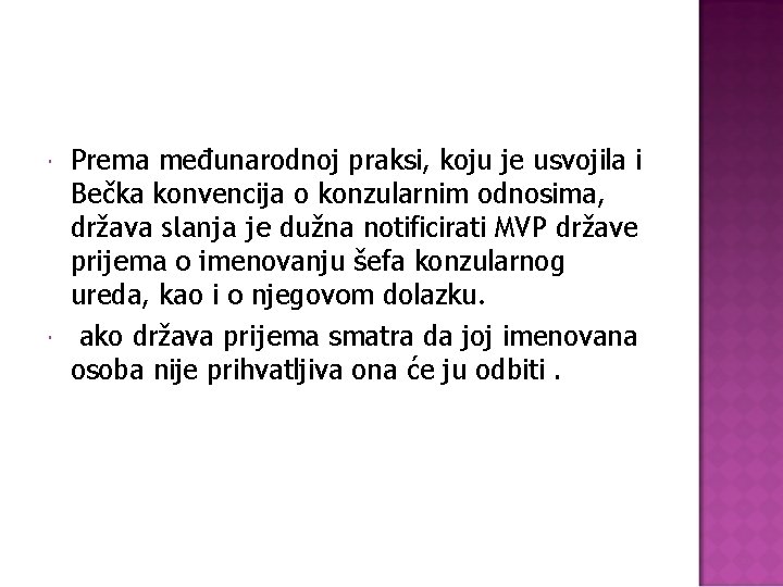  Prema međunarodnoj praksi, koju je usvojila i Bečka konvencija o konzularnim odnosima, država