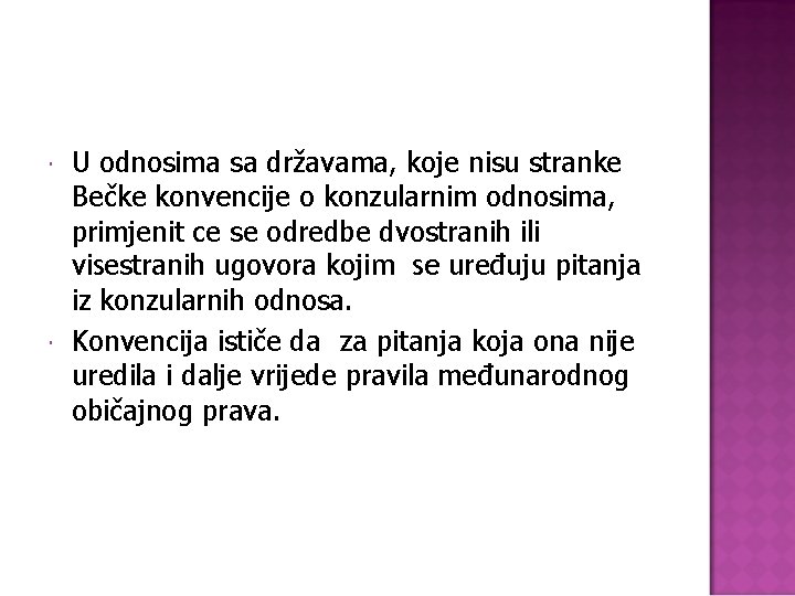  U odnosima sa državama, koje nisu stranke Bečke konvencije o konzularnim odnosima, primjenit