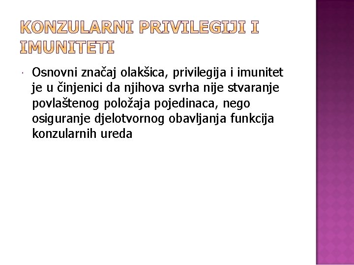  Osnovni značaj olakšica, privilegija i imunitet je u činjenici da njihova svrha nije