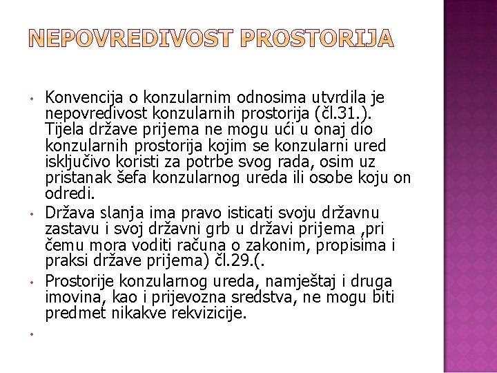  • • Konvencija o konzularnim odnosima utvrdila je nepovredivost konzularnih prostorija (čl. 31.