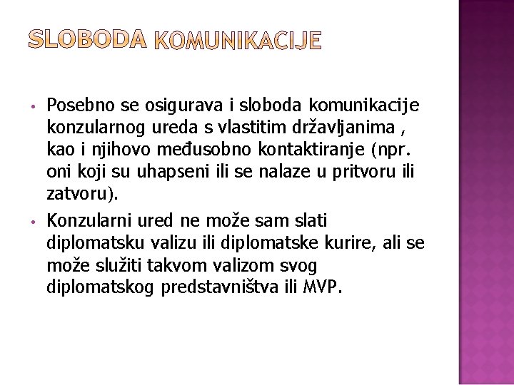  • • Posebno se osigurava i sloboda komunikacije konzularnog ureda s vlastitim državljanima