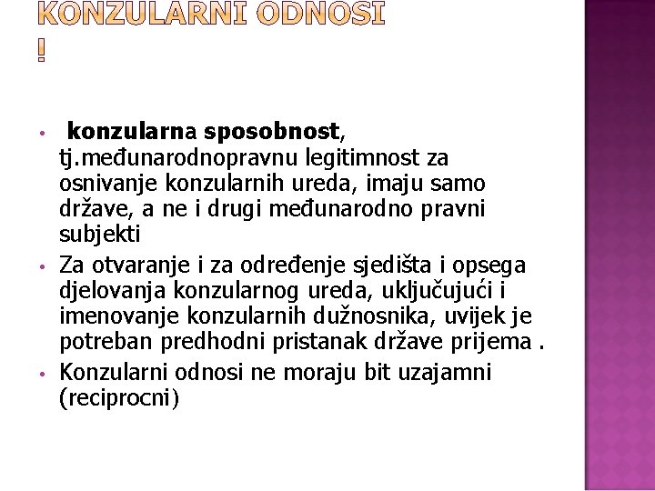  • • • konzularna sposobnost, tj. međunarodnopravnu legitimnost za osnivanje konzularnih ureda, imaju