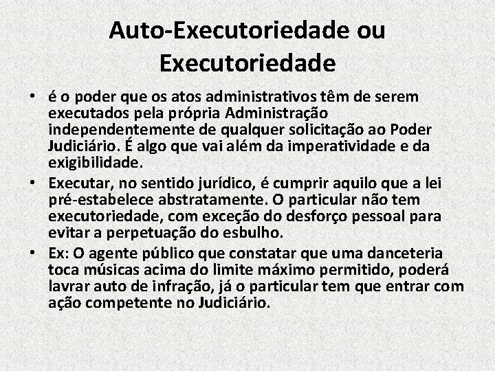 Auto-Executoriedade ou Executoriedade • é o poder que os atos administrativos têm de serem