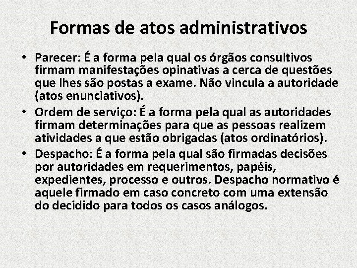 Formas de atos administrativos • Parecer: É a forma pela qual os órgãos consultivos