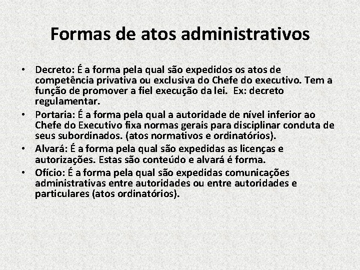 Formas de atos administrativos • Decreto: É a forma pela qual são expedidos os